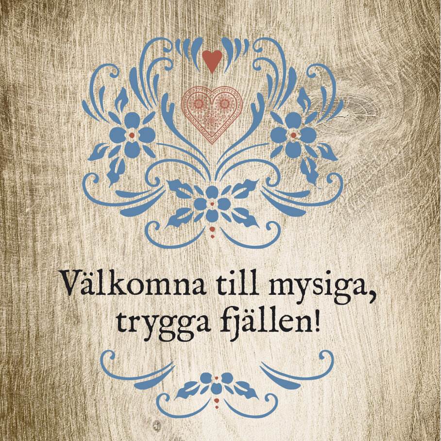   VÄLKOMNA TILL MYSIGA TRYGGA FJÄLLEN!